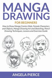 Manga Drawing For Beginners, Pierce Angela