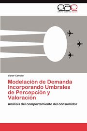 Modelacin de Demanda Incorporando Umbrales de Percepcin y Valoracin, Cantillo Vctor