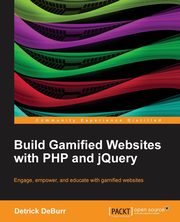 Build Gamified Websites with PHP and Jquery, Deburr Detrick