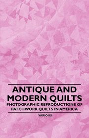 Antique and Modern Quilts - Photographic Reproductions of Patchwork Quilts in America, Various