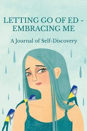 Letting Go of ED - Embracing Me, Ganci Maria