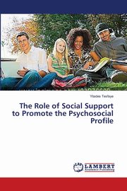 ksiazka tytu: The Role of Social Support to Promote the Psychosocial Profile autor: Tesfaye Yitades