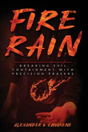 FIRE RAIN, Emoghene Alexander O.