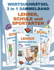 WORTSUCHRTSEL 3 in 1 SAMMELBAND LEHRER, SCHULE und SPORTARTEN, Gagg Brian