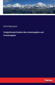 Vergleichende Studien ber Ameisengste und Termitengste, Wasmann Erich