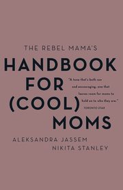 Rebel Mama's Handbook for (Cool) Moms, The, Jassem Aleks