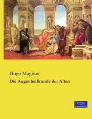Die Augenheilkunde der Alten, Magnus Hugo