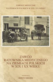 ksiazka tytu: Zawd ratownika medycznego na ziemiach polskich w XIX i XX wieku autor: 