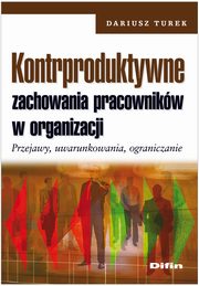 ksiazka tytu: Kontrproduktywne zachowania pracownikw w organizacji autor: Turek Dariusz