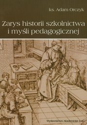 ksiazka tytu: Zarys historii szkolnictwa i myli pedagogicznej autor: Orczyk Adam