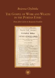 ksiazka tytu: The Gospel of Work and Wealth in the Puritan Ethic autor: Chyliska Boenna