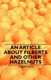 ksiazka tytu: An Article about Filberts and Other Hazelnuts autor: Bush Carroll D.