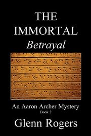 THE IMMORTAL Betrayal, Rogers Glenn