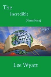 The Incredible Shrinking Gospel, Wyatt Lee A