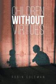 ksiazka tytu: Children Without Virtues autor: Coleman Robin