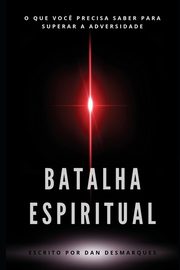 Batalha Espiritual, Desmarques Dan