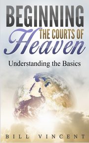 Beginning the Courts of Heaven, Vincent Bill