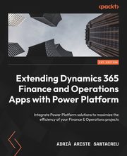 Extending Dynamics 365 Finance and Operations Apps with Power Platform, Santacreu Adri? Ariste