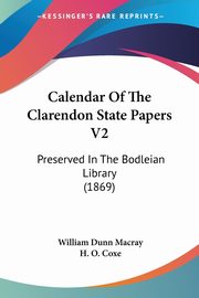 Calendar Of The Clarendon State Papers V2, Macray William Dunn