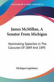 James McMillan, A Senator From Michigan, Michigan Legislature