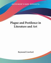 Plague and Pestilence in Literature and Art, Crawfurd Raymond