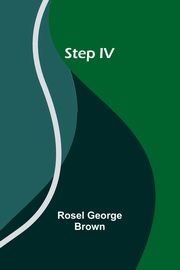 Step IV, George Brown Rosel