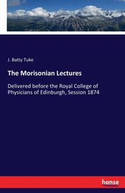The Morisonian Lectures, Tuke J. Batty