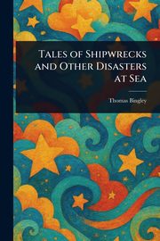 Tales of Shipwrecks and Other Disasters at Sea, Bingley Thomas
