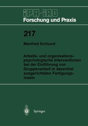 Arbeits- und organisationspsychologische Interventionen bei der Einfhrung von Gruppenarbeit in dezentral ausgerichteten Fertigungsinseln, Schlund Manfred