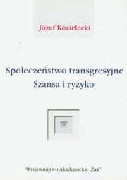 ksiazka tytu: Spoeczestwo transgresyjne Szansa i ryzyko autor: Kozielecki Jzef