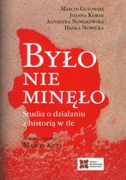 ksiazka tytu: Byo nie mino autor: Gutowski Marcin, Korab Joanna, Nowakowska Agnieszka, Nowicka Hanka