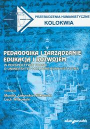 ksiazka tytu: Pedagogika i zarzdzanie edukacj i rozwojem w perspektywie troski o uniwersytet i kultur humanistyczn autor: 