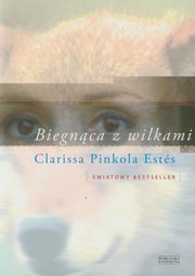 ksiazka tytu: Biegnca z wilkami autor: Estes Clarissa Pinkola