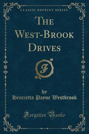 ksiazka tytu: The West-Brook Drives (Classic Reprint) autor: Westbrook Henrietta Payne