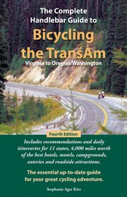 The Complete Handlebar Guide to Bicycling the Transam Virginia to Oregon/Washington, Kirz Stephanie Ager