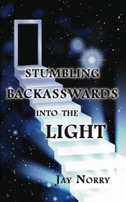 Stumbling Backasswards Into the Light, Norry Jay