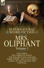 The Collected Supernatural and Weird Fiction of Mrs Oliphant, Oliphant Margaret Wilson