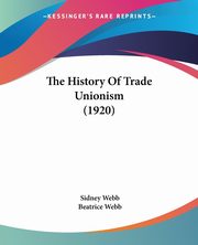 The History Of Trade Unionism (1920), Webb Sidney