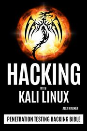 HACKING WITH KALI LINUX, Wagner Alex