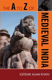 The A to Z of Medieval India, Khan Iqtidar Alam