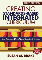 Creating Standards-Based Integrated Curriculum, Drake Susan M.