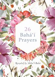 26 Bah' Prayers by Abdu'l-Baha (Illustrated Bahai Prayer Book), -Bah 'Abdu'l