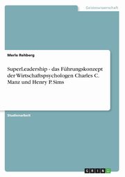 SuperLeadership - das Fhrungskonzept der Wirtschaftspsychologen Charles C. Manz und Henry P. Sims, Rehberg Merle