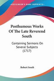 Posthumous Works Of The Late Reverend South, South Robert