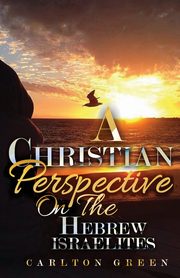 A Christian Perspective on the Hebrew Israelites, Green Carlton
