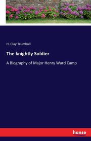 The knightly Soldier, Trumbull H. Clay
