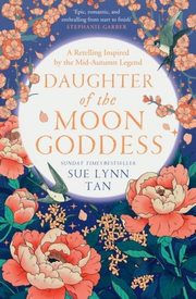 Daughter of the Moon Goddess The Celestial Kingdom Duology 1, Lynn Tan Sue