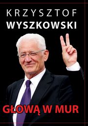 ksiazka tytu: Gow w mur Publicystyka polityczna autor: Wyszkowski Krzysztof