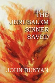 The Jerusalem Sinner Saved, Bunyan John Jr.