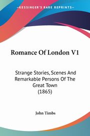 Romance Of London V1, Timbs John